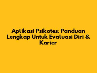 Aplikasi Psikotes: Panduan Lengkap Untuk Evaluasi Diri & Karier