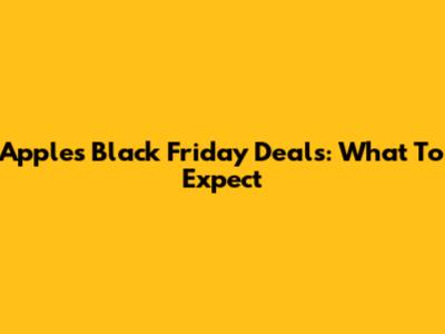 Apple's Black Friday Deals: What To Expect