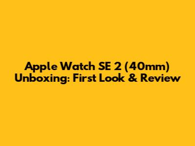 Apple Watch SE 2 (40mm) Unboxing: First Look & Review