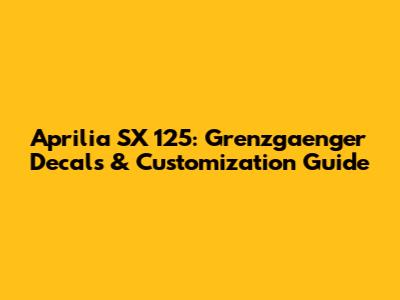 Aprilia SX 125: Grenzgaenger Decals & Customization Guide