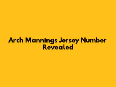 Arch Manning's Jersey Number Revealed