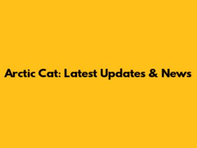 Arctic Cat: Latest Updates & News