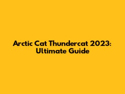 Arctic Cat Thundercat 2023: Ultimate Guide