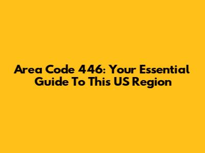 Area Code 446: Your Essential Guide To This US Region