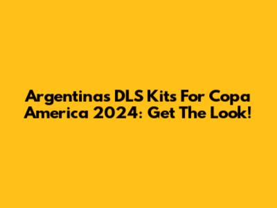 Argentina's DLS Kits For Copa America 2024: Get The Look!