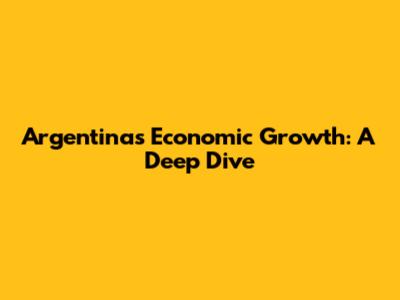 Argentina's Economic Growth: A Deep Dive