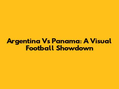 Argentina Vs Panama: A Visual Football Showdown