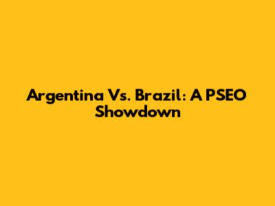 Argentina Vs. Brazil: A PSEO Showdown