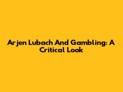 Arjen Lubach And Gambling: A Critical Look