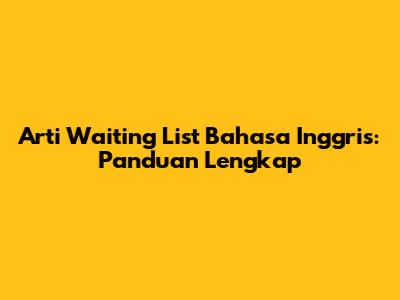 Arti Waiting List Bahasa Inggris: Panduan Lengkap