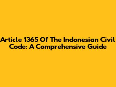 Article 1365 Of The Indonesian Civil Code: A Comprehensive Guide