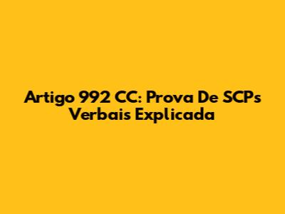 Artigo 992 CC: Prova De SCPs Verbais Explicada
