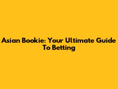 Asian Bookie: Your Ultimate Guide To Betting