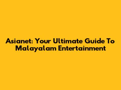 Asianet: Your Ultimate Guide To Malayalam Entertainment