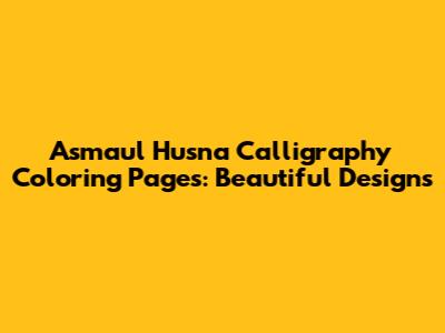 Asmaul Husna Calligraphy Coloring Pages: Beautiful Designs