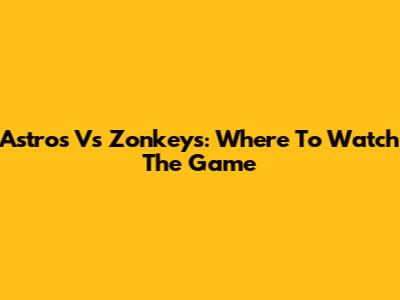 Astros Vs Zonkeys: Where To Watch The Game
