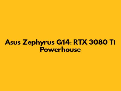 Asus Zephyrus G14: RTX 3080 Ti Powerhouse