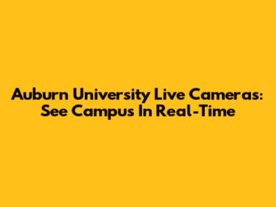 Auburn University Live Cameras: See Campus In Real-Time