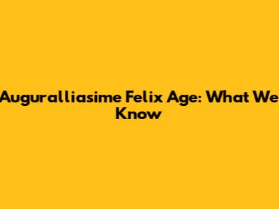 Auguralliasime Felix Age: What We Know