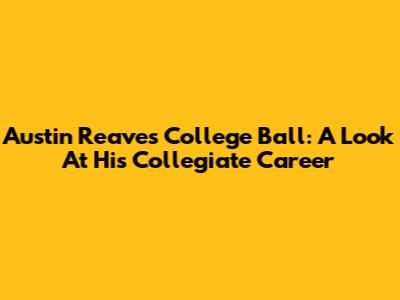 Austin Reaves' College Ball: A Look At His Collegiate Career