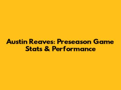 Austin Reaves: Preseason Game Stats & Performance