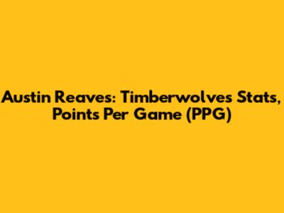 Austin Reaves: Timberwolves Stats, Points Per Game (PPG)