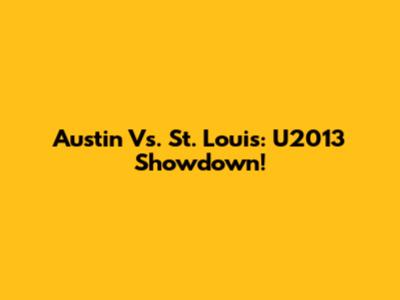 Austin Vs. St. Louis: U2013 Showdown!