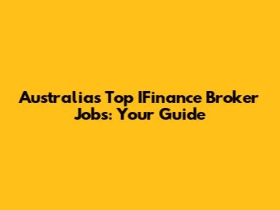 Australia's Top IFinance Broker Jobs: Your Guide