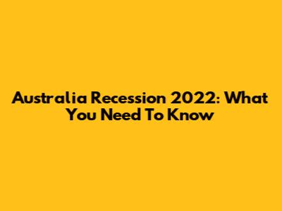 Australia Recession 2022: What You Need To Know
