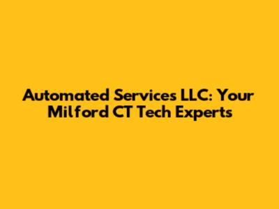 Automated Services LLC: Your Milford CT Tech Experts