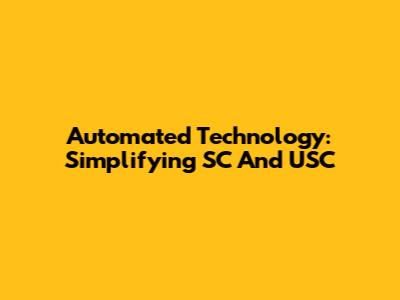 Automated Technology: Simplifying SC And USC
