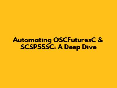 Automating OSCFuturesC & SCSP55SC: A Deep Dive