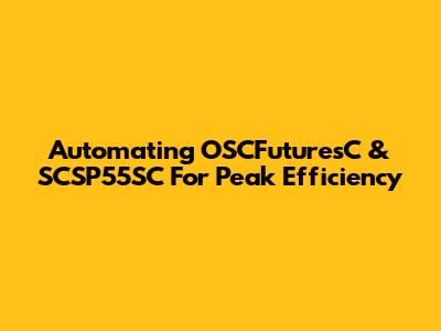 Automating OSCFuturesC & SCSP55SC For Peak Efficiency