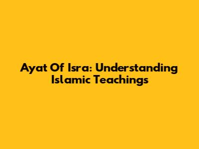 Ayat Of Isra: Understanding Islamic Teachings