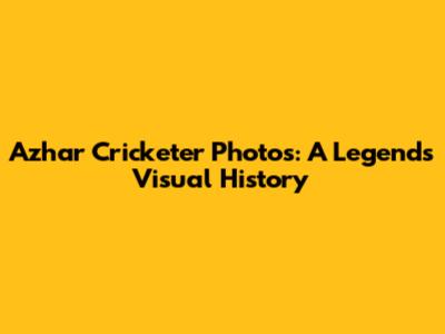 Azhar Cricketer Photos: A Legend's Visual History