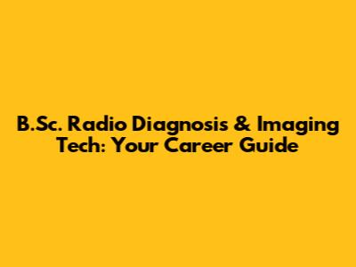 B.Sc. Radio Diagnosis & Imaging Tech: Your Career Guide