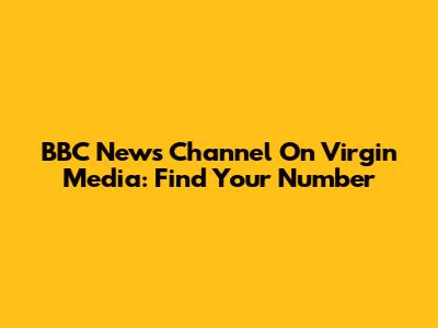 BBC News Channel On Virgin Media: Find Your Number
