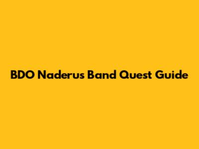 BDO Naderu's Band Quest Guide