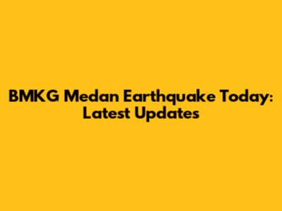 BMKG Medan Earthquake Today: Latest Updates