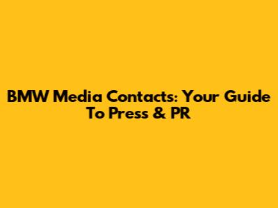 BMW Media Contacts: Your Guide To Press & PR