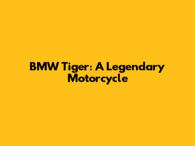 BMW Tiger: A Legendary Motorcycle