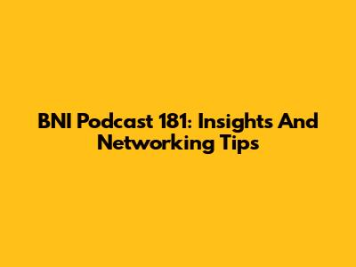 BNI Podcast 181: Insights And Networking Tips