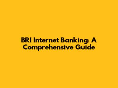 BRI Internet Banking: A Comprehensive Guide