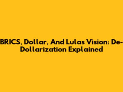 BRICS, Dollar, And Lula's Vision: De-Dollarization Explained