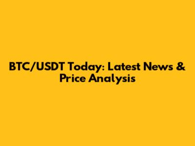 BTC/USDT Today: Latest News & Price Analysis