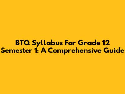 BTQ Syllabus For Grade 12 Semester 1: A Comprehensive Guide