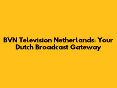 BVN Television Netherlands: Your Dutch Broadcast Gateway