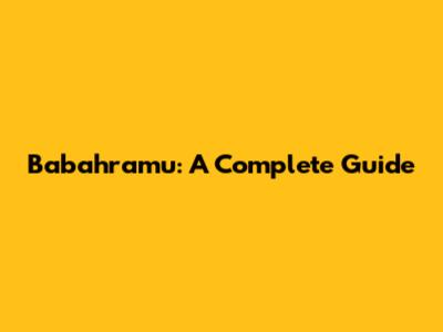 Babahramu: A Complete Guide