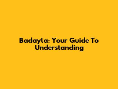 Badayla: Your Guide To Understanding