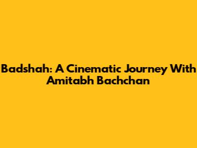Badshah: A Cinematic Journey With Amitabh Bachchan